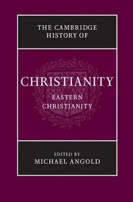 Istoria Cambridge a creștinismului: Volumul 5, Creștinismul oriental - The Cambridge History of Christianity: Volume 5, Eastern Christianity