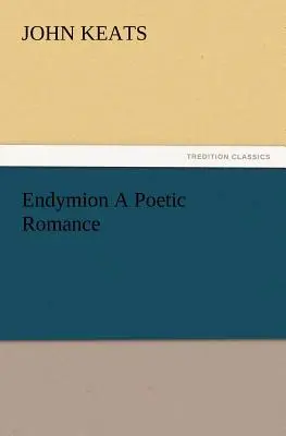 Endymion, un roman poetic - Endymion a Poetic Romance