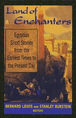 Țara fermecătorilor: Povestiri scurte egiptene din cele mai vechi timpuri până în prezent (Egyptian Short Stories from the Earliest Times to the Present Day) - Land of Enchanters: Egyptian Short Stories from the Earliest Times to the Present Day