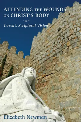 Atingerea rănilor de pe trupul lui Hristos: viziunea scripturală a Terezei - Attending the Wounds on Christ's Body: Teresa's Scriptural Vision