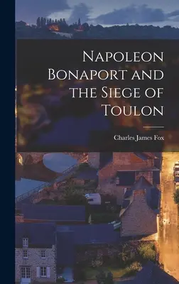 Napoleon Bonaparte și asediul de la Toulon - Napoleon Bonaport and the Siege of Toulon