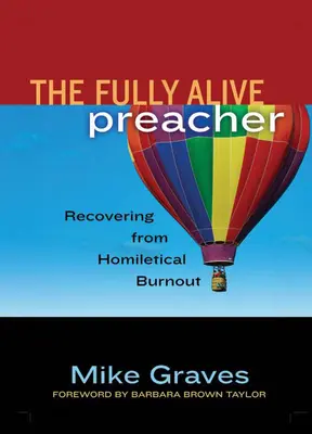 Predicatorul pe deplin viu: Recuperarea din epuizarea omiletică - The Fully Alive Preacher: Recovering from Homiletical Burnout