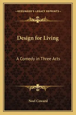 Design pentru viață: O comedie în trei acte - Design for Living: A Comedy in Three Acts