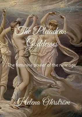 Zeițele Pleiadei: Puterea feminină a noii ere - The Pleiadean Goddesses: The feminine power of the new age