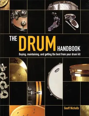 The Drum Handbook: Cumpărarea, întreținerea și obținerea celor mai bune rezultate de la trusa dvs. de tobe - The Drum Handbook: Buying, Maintaining and Getting the Best from Your Drum Kit