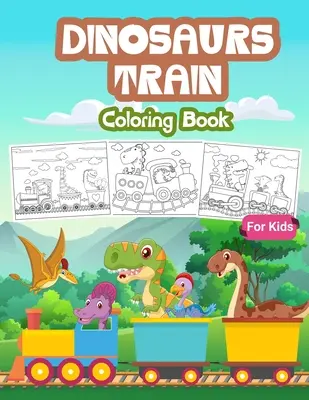 Dinosaurs Train Carte de colorat pentru copii: Carte de colorat pentru copii plină de desene cu dinozauri în tren, cadou drăguț pentru băieți și fete de 4-8 ani - Dinosaurs Train Coloring Book for Kids: Kids Coloring Book Filled with Dinosaur on Train Designs, Cute Gift for Boys and Girls Ages 4-8