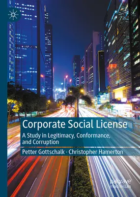 Licența socială a întreprinderilor: Un studiu privind legitimitatea, conformitatea și corupția - Corporate Social License: A Study in Legitimacy, Conformance, and Corruption