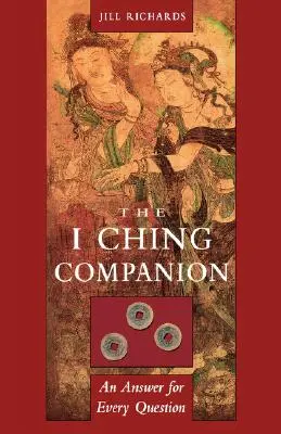 I Ching Companion: Un răspuns pentru fiecare întrebare - I Ching Companion: An Answer for Every Question