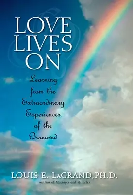 Dragostea trăiește: Learning from the Extraordinary Encounters of the Bereaved - Love Lives On: Learning from the Extraordinary Encounters of the Bereaved