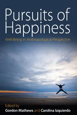 Căutarea fericirii: Well-Being in Anthropological Perspective - Pursuits of Happiness: Well-Being in Anthropological Perspective