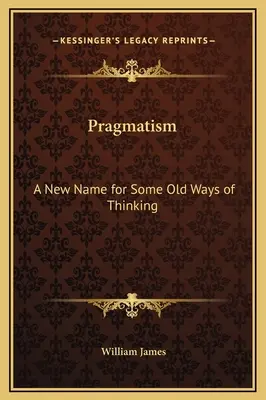 Pragmatism: Un nume nou pentru unele moduri vechi de gândire - Pragmatism: A New Name for Some Old Ways of Thinking