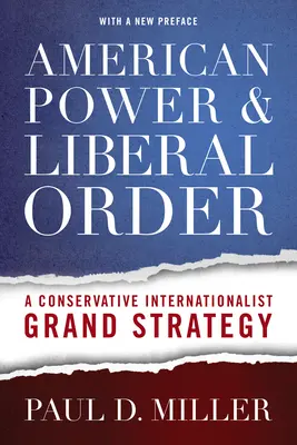 Puterea americană și ordinea liberală: O mare strategie internaționalistă conservatoare - American Power & Liberal Order: A Conservative Internationalist Grand Strategy