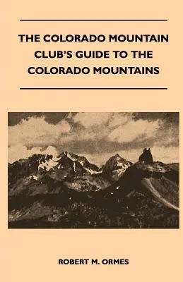 Ghidul Clubului Montan Colorado pentru Munții Colorado - The Colorado Mountain Club's Guide to the Colorado Mountains