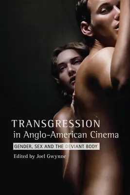 Transgresiunea în cinematografia anglo-americană: Gen, sex și corp deviant - Transgression in Anglo-American Cinema: Gender, Sex, and the Deviant Body