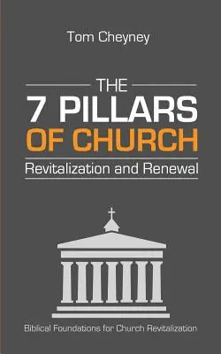 Cei șapte piloni ai revitalizării și reînnoirii bisericii - The Seven Pillars of Church Revitalization & Renewal