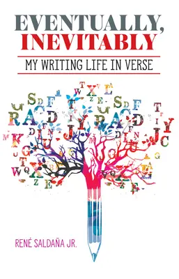 Eventual, Inevitably / Tarde O Temprano Era Inevitable: Viața mea de scriitor în versuri / Mi Vida de Escritor En Verso - Eventually, Inevitably / Tarde O Temprano Era Inevitable: My Writing Life in Verse / Mi Vida de Escritor En Verso
