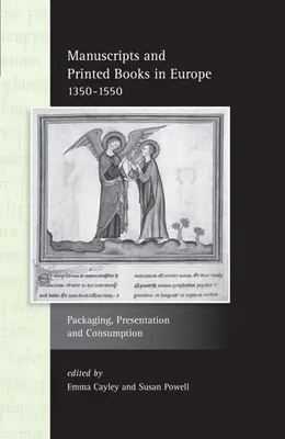 Manuscrise și cărți tipărite în Europa 1350-1550: Ambalare, prezentare și consum - Manuscripts and Printed Books in Europe 1350-1550: Packaging, Presentation and Consumption