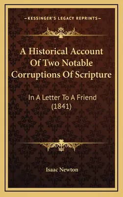 A Historical Account Of Two Notable Corruptions Of Scripture (O relatare istorică a două corupții notabile ale Scripturii): Într-o scrisoare către un prieten (1841) - A Historical Account Of Two Notable Corruptions Of Scripture: In A Letter To A Friend (1841)