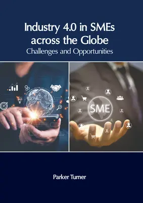 Industria 4.0 în întreprinderile mici și mijlocii din întreaga lume: Provocări și oportunități - Industry 4.0 in Smes Across the Globe: Challenges and Opportunities