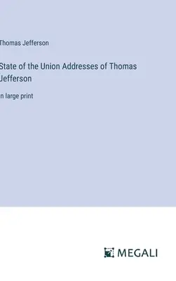 Discursurile lui Thomas Jefferson despre starea Uniunii: în format mare - State of the Union Addresses of Thomas Jefferson: in large print
