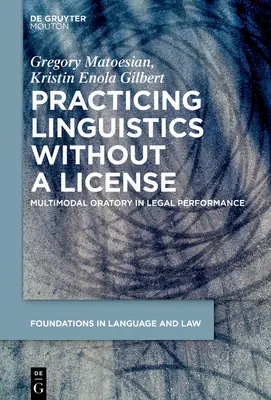 Practicing Linguistics Without a License: Oratoriul multimodal în interpretarea juridică - Practicing Linguistics Without a License: Multimodal Oratory in Legal Performance