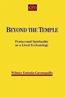 Dincolo de templu: Spiritualitatea penticostală ca ecleziologie trăită - Beyond the Temple: Pentecostal Spirituality as a Lived Ecclesiology