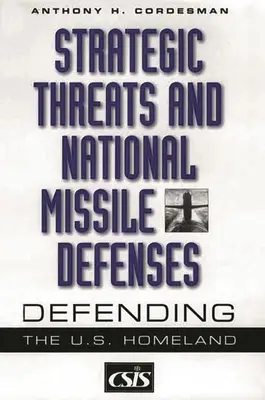 Amenințări strategice și apărări naționale antirachetă: Apărarea patriei americane - Strategic Threats and National Missile Defenses: Defending the U.S. Homeland