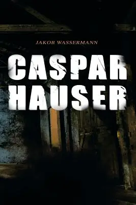 Caspar Hauser: Trinitatea inimii - Caspar Hauser: Die Trgheit des Herzens