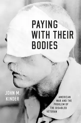 Paying with Their Bodies: Războiul american și problema veteranului cu handicap (American War and the Problem of the Disabled Veteran) - Paying with Their Bodies: American War and the Problem of the Disabled Veteran