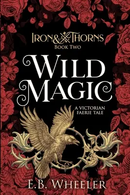 Magie sălbatică: O poveste victoriană cu zâne - Wild Magic: A Victorian Faerie Tale