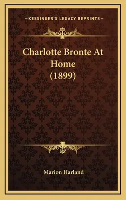 Charlotte Bronte acasă (1899) - Charlotte Bronte At Home (1899)