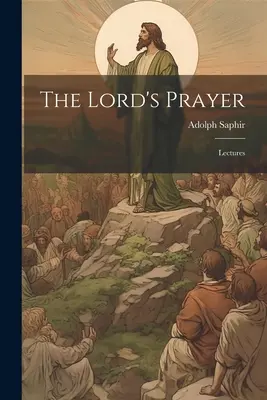 Rugăciunea Domnului; Prelegeri - The Lord's Prayer; Lectures