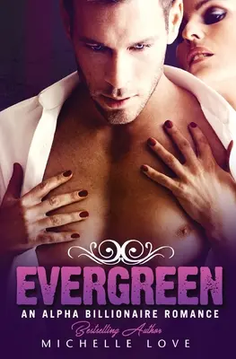 Evergreen: O poveste de dragoste Alpha Billionaire - Evergreen: An Alpha Billionaire Romance