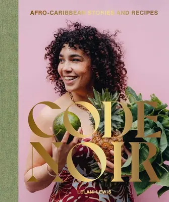 Code Noir: Povești și rețete afro-caribiene - Code Noir: Afro-Caribbean Stories and Recipes