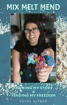 Mix, Melt, Mend: Owning my Story & Finding my Freedom