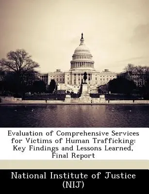 Evaluarea serviciilor cuprinzătoare pentru victimele traficului de persoane: Key Findings and Lessons Learned, Raport final - Evaluation of Comprehensive Services for Victims of Human Trafficking: Key Findings and Lessons Learned, Final Report