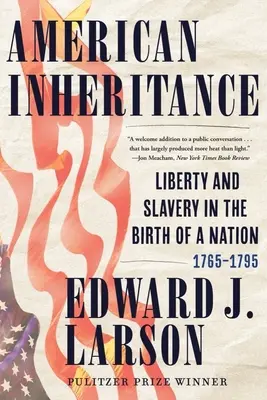 Moștenirea americană: Libertate și sclavie în nașterea unei națiuni, 1765-1795 - American Inheritance: Liberty and Slavery in the Birth of a Nation, 1765-1795