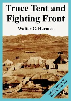 Cortul de armistițiu și frontul de luptă: Armata Statelor Unite în Războiul din Coreea - Truce Tent and Fighting Front: United States Army in the Korean War