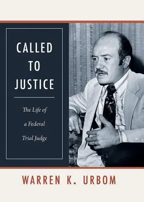 Chemată la justiție: Viața unui judecător federal - Called to Justice: The Life of a Federal Trial Judge