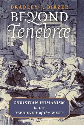 Dincolo de Tenebrae: Umanismul creștin în amurgul Occidentului - Beyond Tenebrae: Christian Humanism in the Twilight of the West