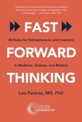Fast Forward Thinking: 40 de reguli pentru antreprenori și investitori în domeniul medical, științific și biotehnologic - Fast Forward Thinking: 40 Rules for Entrepreneurs and Investors in Medical, Science, and Biotech