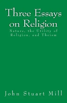 Trei eseuri despre religie: Natura, utilitatea religiei și teismul - Three Essays on Religion: Nature, the Utility of Religion, and Theism