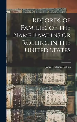 Înregistrări ale familiilor cu numele Rawlins sau Rollins, în Statele Unite - Records of Families of the Name Rawlins or Rollins, in the United States