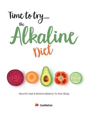E timpul să încercați... Dieta alcalină: Hrănește, vindecă și restabilește echilibrul corpului tău - Time to try... the Alkaline Diet: Nourish, Heal & Restore Balance To Your Body