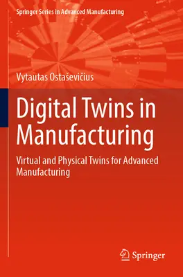 Gemenii digitali în producție: Gemeni virtuali și fizici pentru fabricarea avansată - Digital Twins in Manufacturing: Virtual and Physical Twins for Advanced Manufacturing