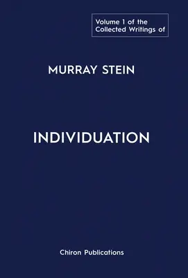 Colecția de scrieri a lui Murray Stein: Volumul 1: Individuarea - The Collected Writings of Murray Stein: Volume 1: Individuation