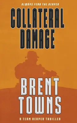 Daune colaterale: Un thriller al echipei Reaper - Collateral Damage: A Team Reaper Thriller