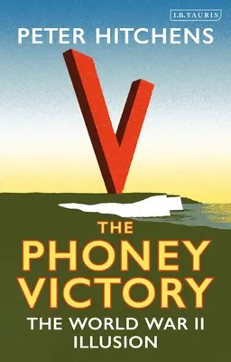 Falsa victorie: Iluzia celui de-al Doilea Război Mondial - The Phoney Victory: The World War II Illusion