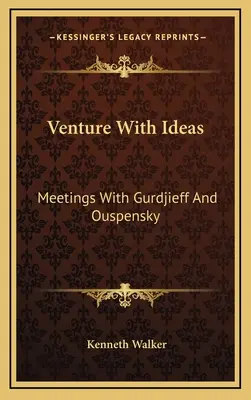 Venture With Ideas: Întâlniri cu Gurdjieff și Ouspensky - Venture With Ideas: Meetings With Gurdjieff And Ouspensky