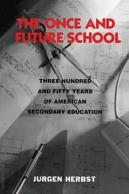 The Once and Future School: Trei sute cincizeci de ani de învățământ secundar american - The Once and Future School: Three Hundred and Fifty Years of American Secondary Education